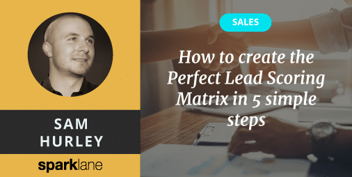 How To Create The Perfect Lead Scoring Matrix In 5 Simple Steps