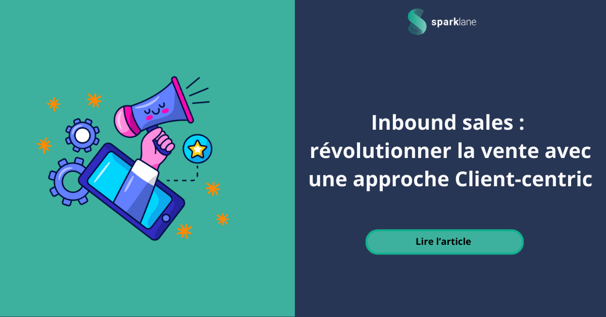 Inbound sales : révolutionner la vente avec une approche Client-centric